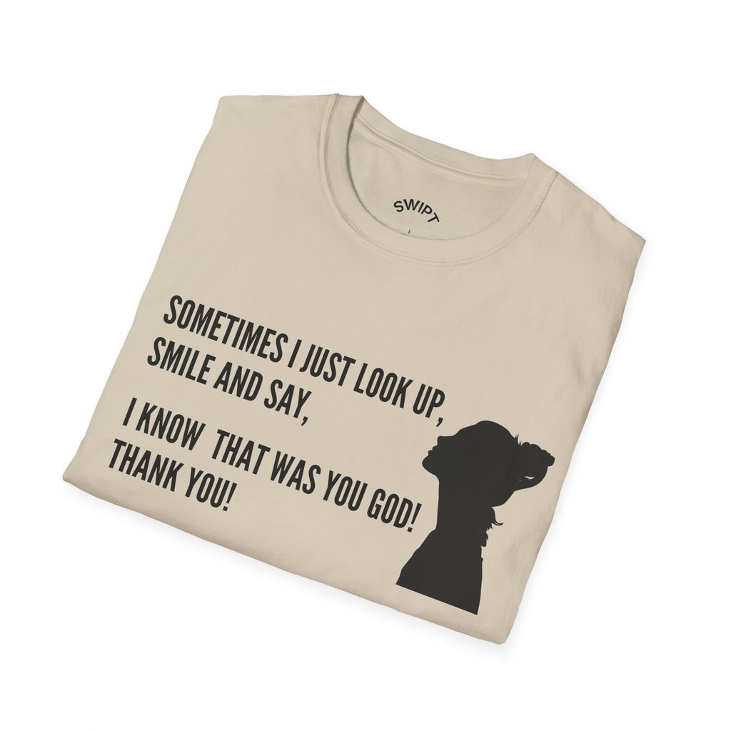 Faith Thankful T-Shirt — "Sometimes I Just Look Up, Smile and Say, I Know That Was You God! Thank You!"