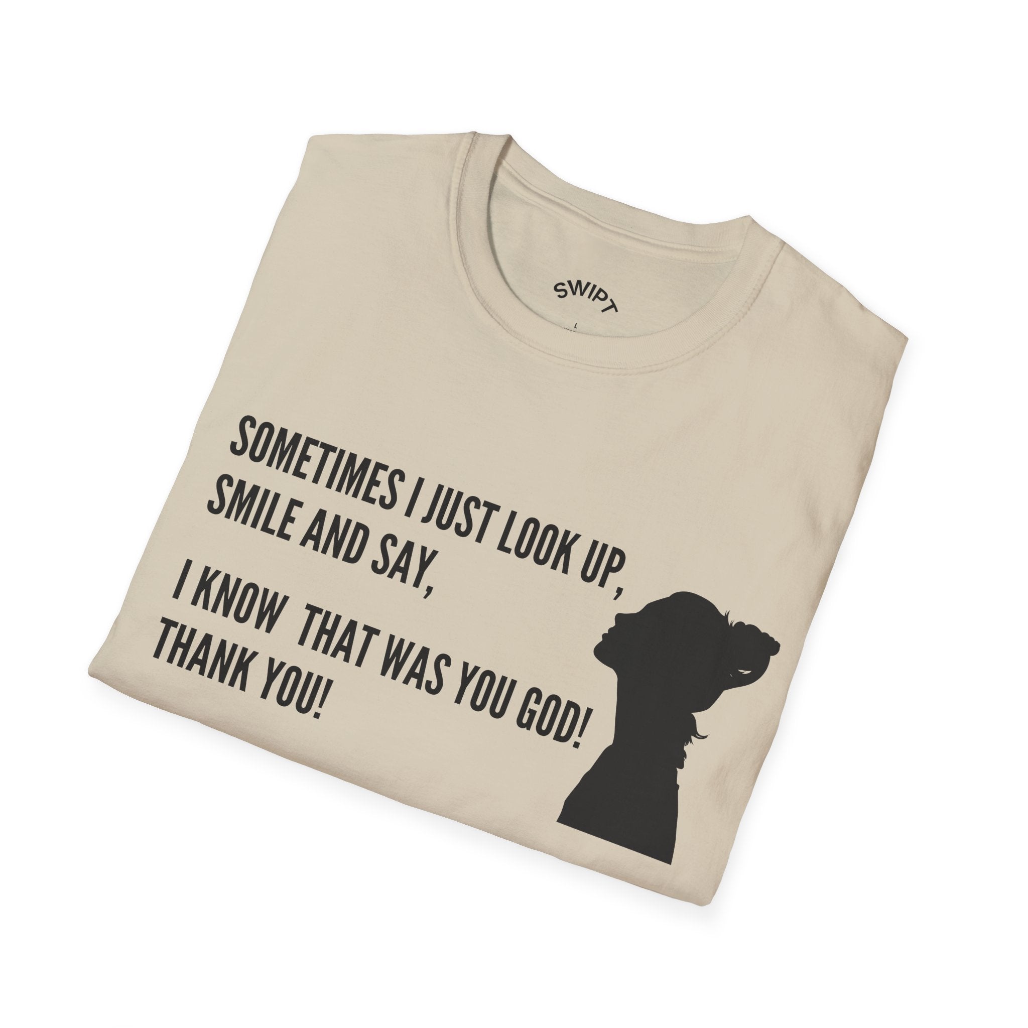 Faith Thankful T-Shirt — "Sometimes I Just Look Up, Smile and Say, I Know That Was You God! Thank You!"