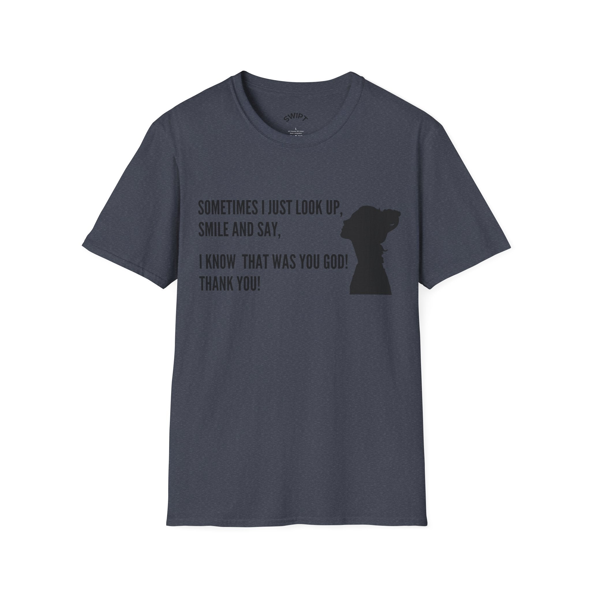 Faith Thankful T-Shirt — "Sometimes I Just Look Up, Smile and Say, I Know That Was You God! Thank You!"
