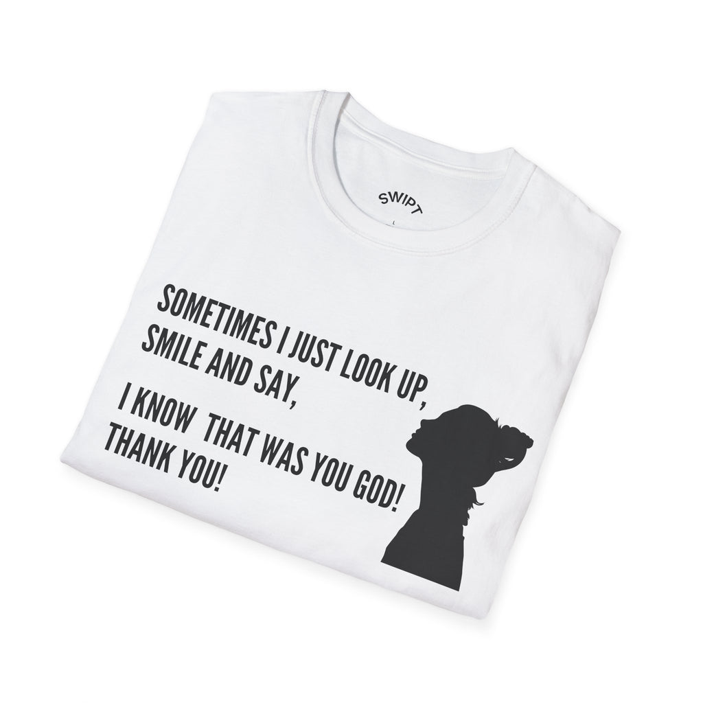 Faith Thankful T-Shirt — "Sometimes I Just Look Up, Smile and Say, I Know That Was You God! Thank You!"