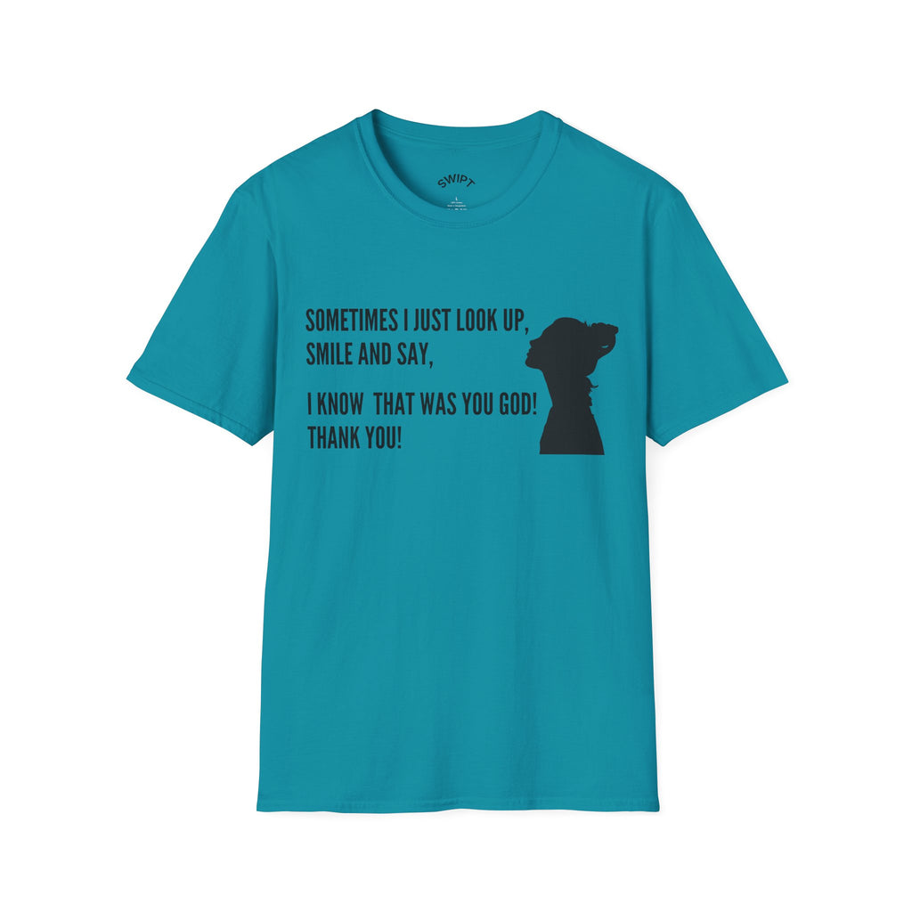 Faith Thankful T-Shirt — "Sometimes I Just Look Up, Smile and Say, I Know That Was You God! Thank You!"