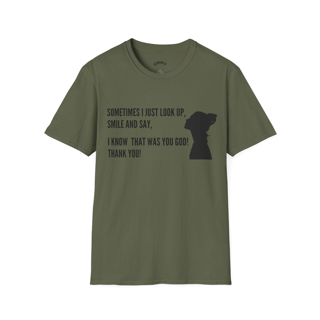 Faith Thankful T-Shirt — "Sometimes I Just Look Up, Smile and Say, I Know That Was You God! Thank You!"