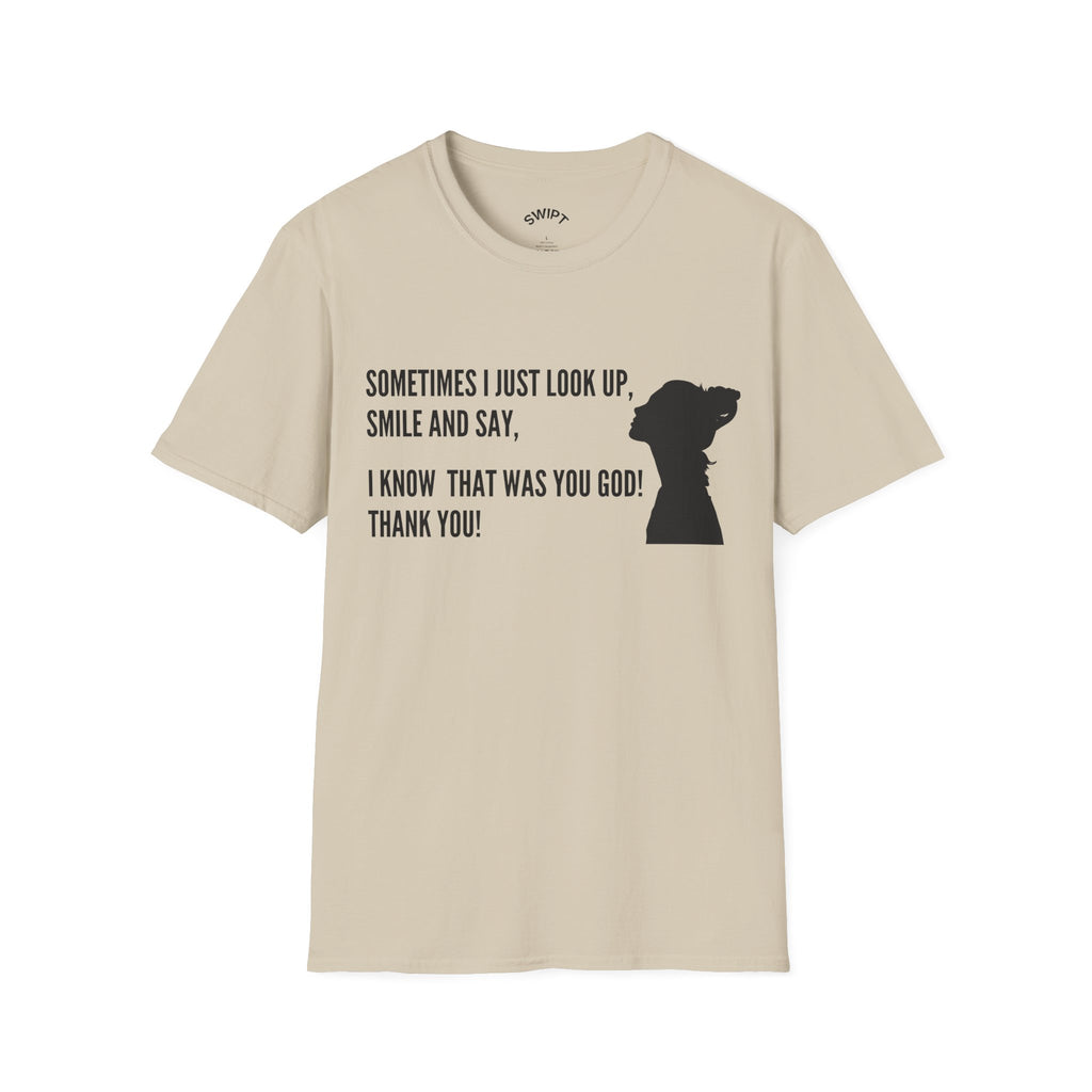 Faith Thankful T-Shirt — "Sometimes I Just Look Up, Smile and Say, I Know That Was You God! Thank You!"