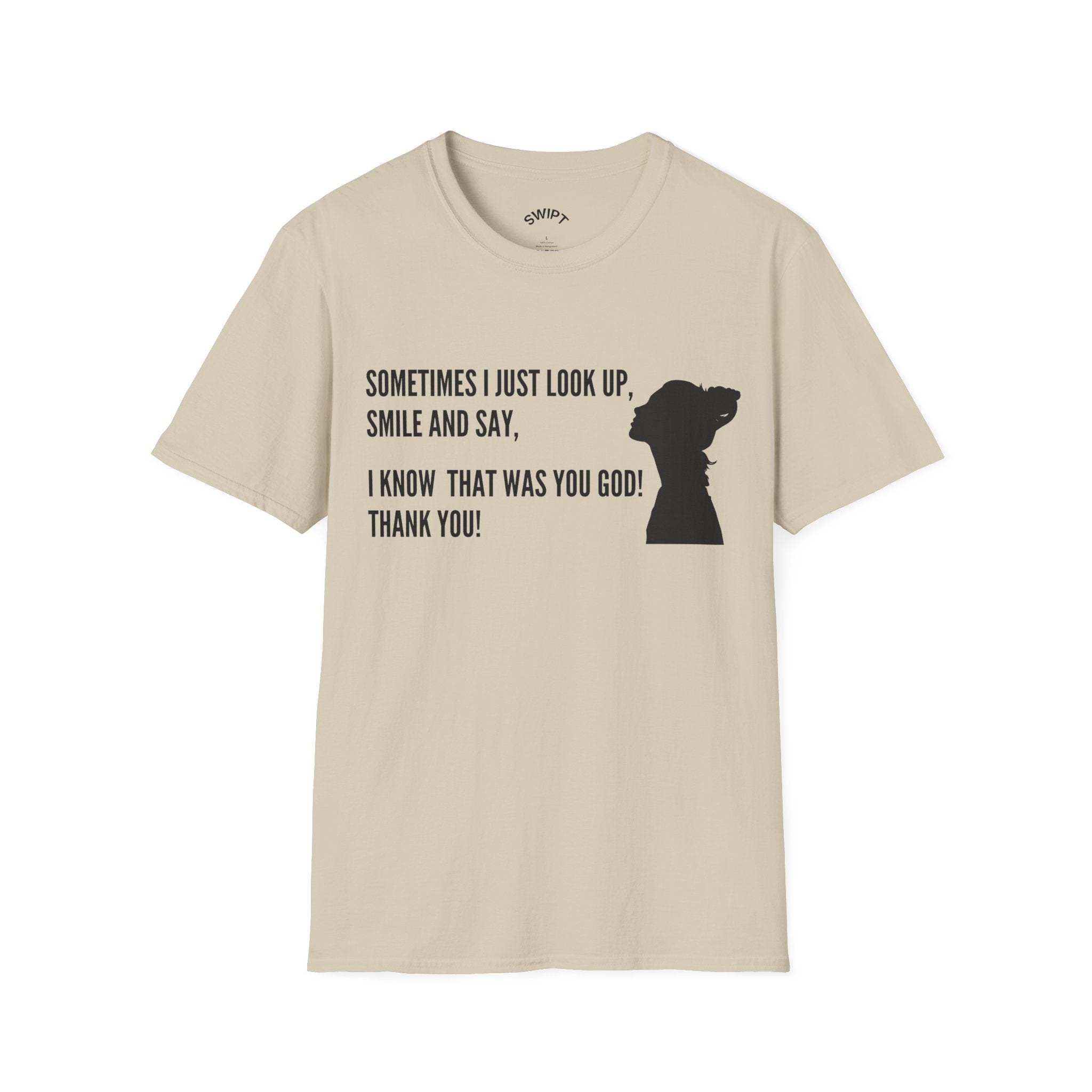 Faith Thankful T-Shirt — "Sometimes I Just Look Up, Smile and Say, I Know That Was You God! Thank You!"