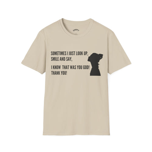 Faith Thankful T-Shirt — "Sometimes I Just Look Up, Smile and Say, I Know That Was You God! Thank You!"