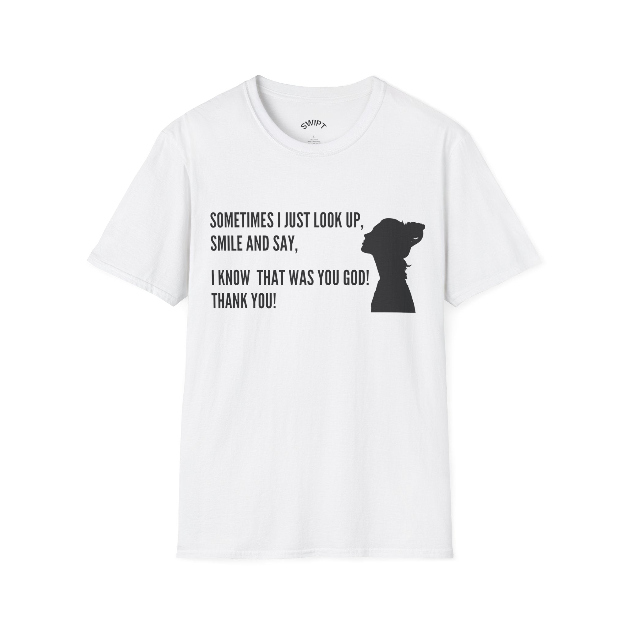 Faith Thankful T-Shirt — "Sometimes I Just Look Up, Smile and Say, I Know That Was You God! Thank You!"