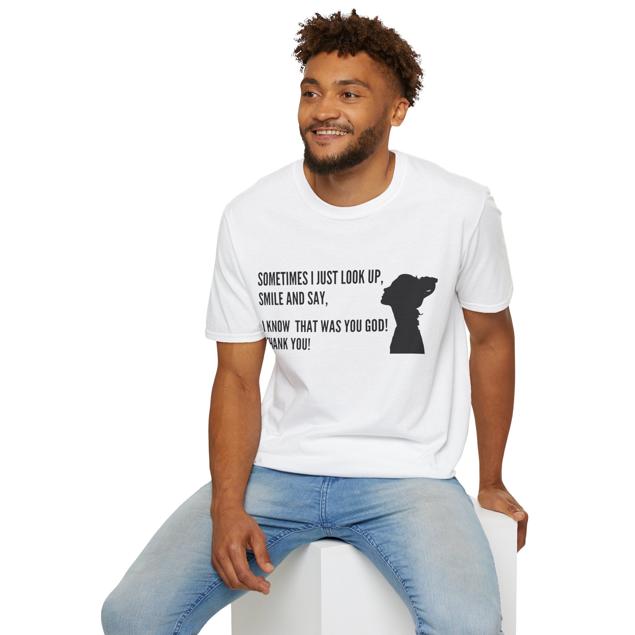 Faith Thankful T-Shirt — "Sometimes I Just Look Up, Smile and Say, I Know That Was You God! Thank You!"